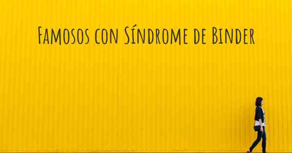 Famosos con Síndrome de Binder