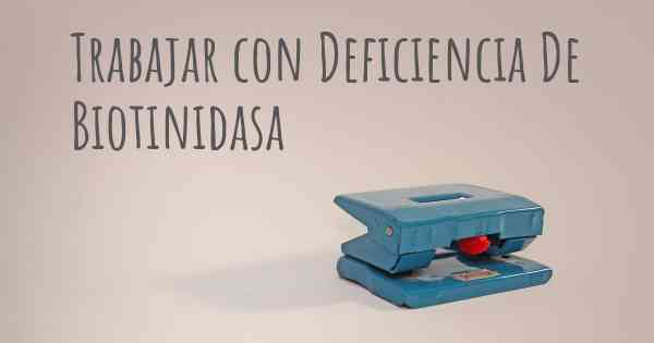 Trabajar con Deficiencia De Biotinidasa