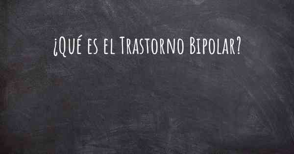 ¿Qué es el Trastorno Bipolar?