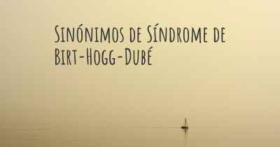 Sinónimos de Síndrome de Birt-Hogg-Dubé