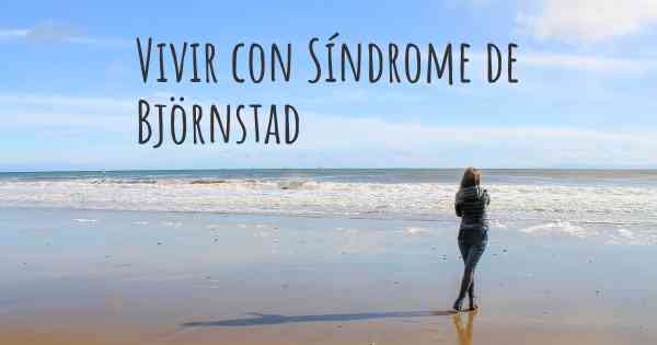 Vivir con Síndrome de Björnstad