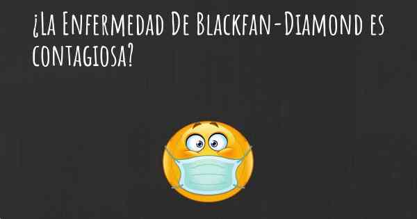 ¿La Enfermedad De Blackfan-Diamond es contagiosa?