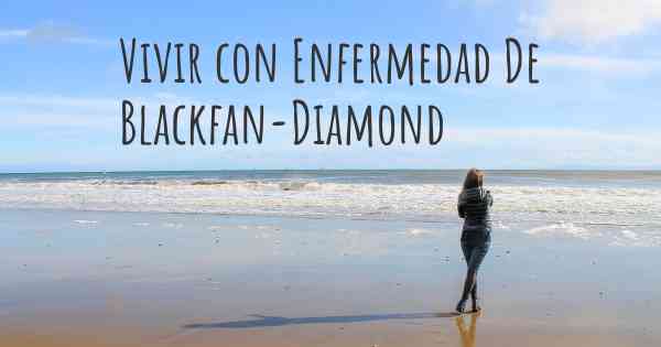 Vivir con Enfermedad De Blackfan-Diamond