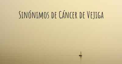 Sinónimos de Cáncer de Vejiga