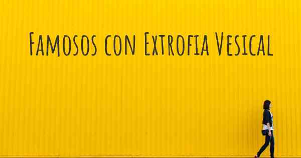 Famosos con Extrofia Vesical