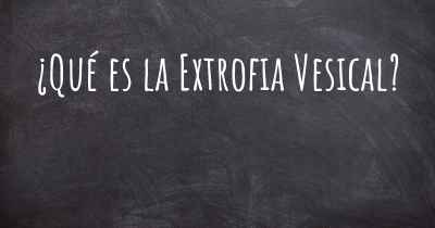 ¿Qué es la Extrofia Vesical?