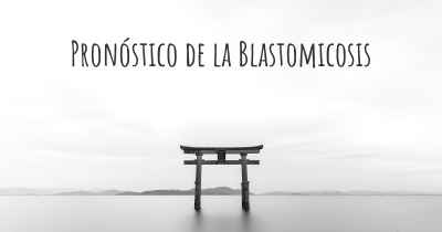 Pronóstico de la Blastomicosis