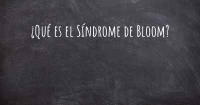 ¿Qué es el Síndrome de Bloom?