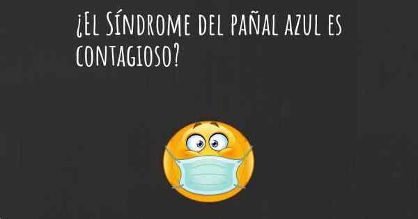 ¿El Síndrome del pañal azul es contagioso?