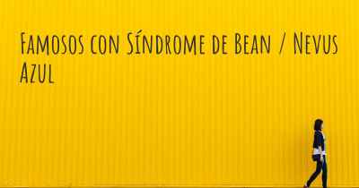 Famosos con Síndrome de Bean / Nevus Azul