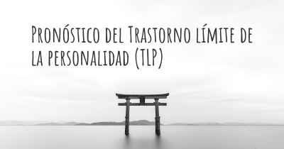 Pronóstico del Trastorno límite de la personalidad (TLP)