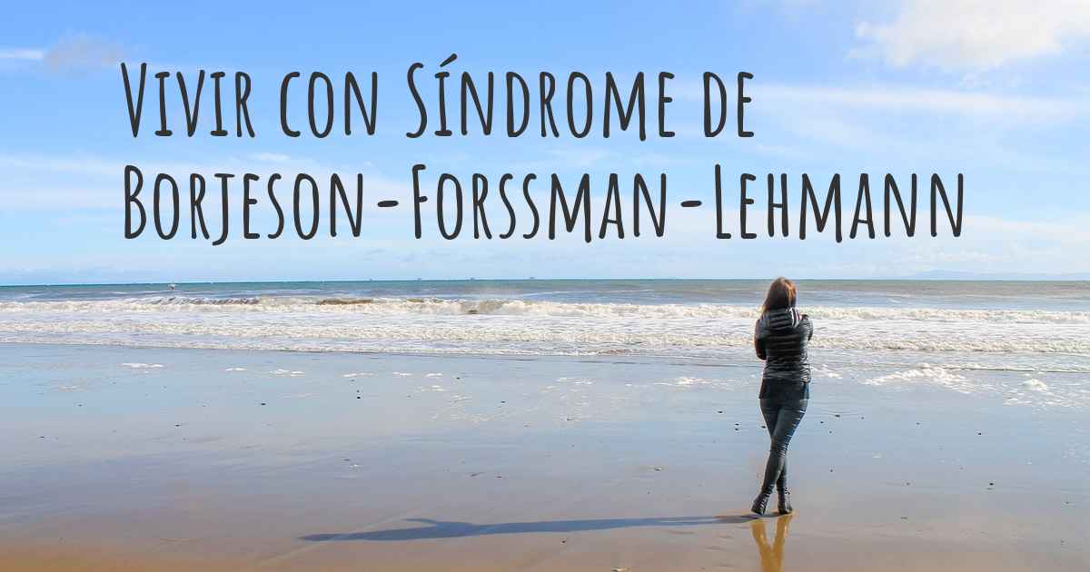 ¿Cómo vivir con Síndrome de BorjesonForssmanLehmann? ¿Se puede ser