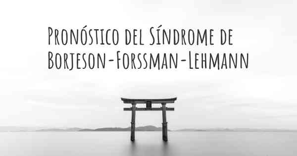 Pronóstico del Síndrome de Borjeson-Forssman-Lehmann