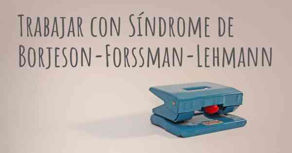 Trabajar con Síndrome de Borjeson-Forssman-Lehmann