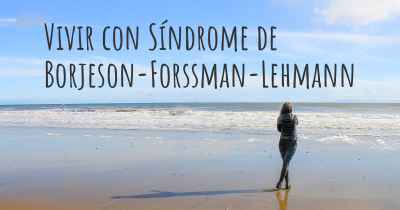 Vivir con Síndrome de Borjeson-Forssman-Lehmann