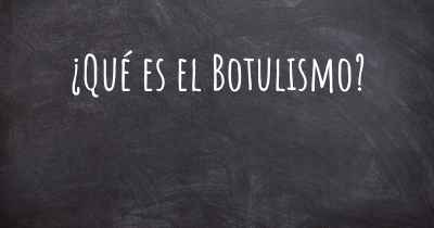 ¿Qué es el Botulismo?