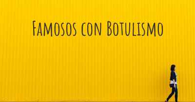 Famosos con Botulismo