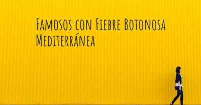 Famosos con Fiebre Botonosa Mediterránea