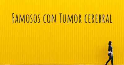 Famosos con Tumor cerebral