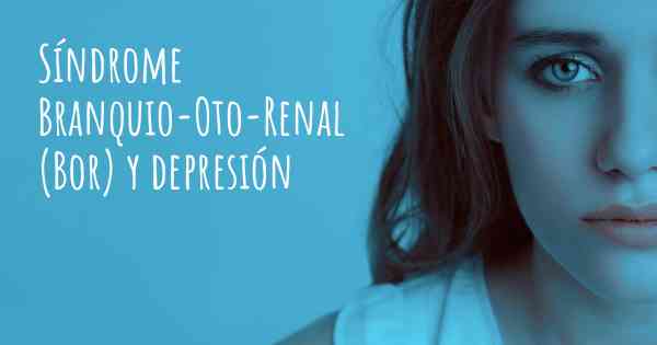 Síndrome Branquio-Oto-Renal (Bor) y depresión