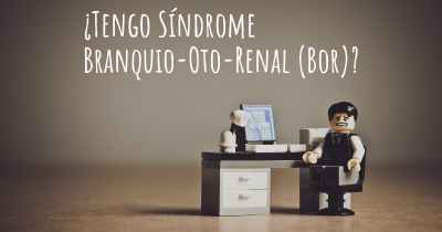 ¿Tengo Síndrome Branquio-Oto-Renal (Bor)?