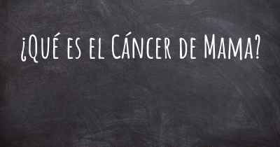 ¿Qué es el Cáncer de Mama?