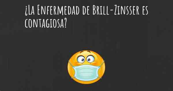 ¿La Enfermedad de Brill-Zinsser es contagiosa?