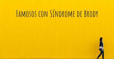 Famosos con Síndrome de Brody