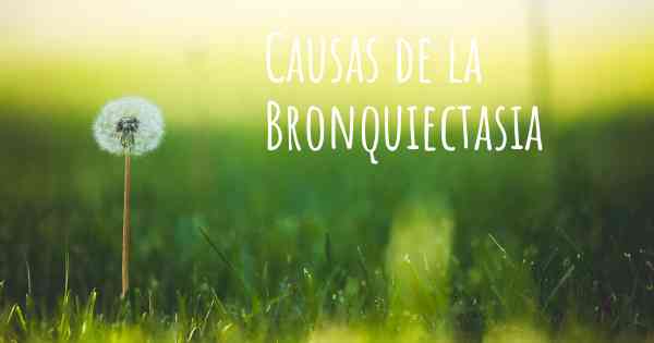 Causas de la Bronquiectasia