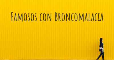 Famosos con Broncomalacia