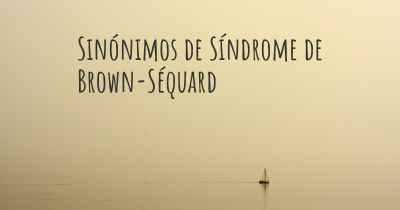 Sinónimos de Síndrome de Brown-Séquard