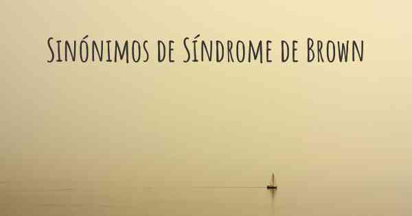 Sinónimos de Síndrome de Brown