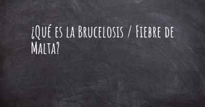 ¿Qué es la Brucelosis / Fiebre de Malta?