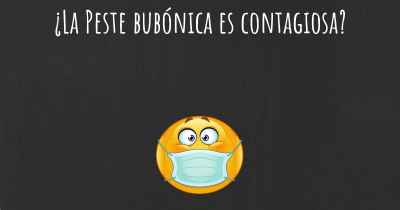 ¿La Peste bubónica es contagiosa?