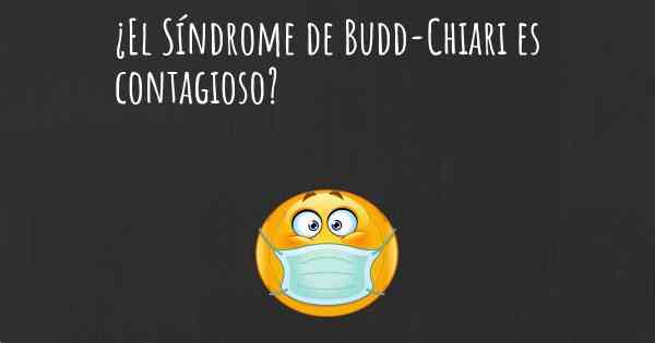 ¿El Síndrome de Budd-Chiari es contagioso?