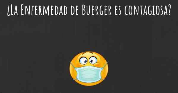 ¿La Enfermedad de Buerger es contagiosa?