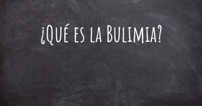 ¿Qué es la Bulimia?