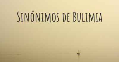 Sinónimos de Bulimia