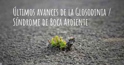 Últimos avances de la Glosodinia / Síndrome de Boca Ardiente