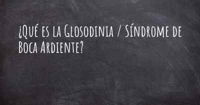 ¿Qué es la Glosodinia / Síndrome de Boca Ardiente?