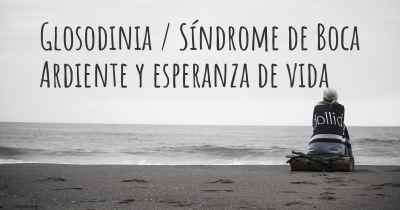 Glosodinia / Síndrome de Boca Ardiente y esperanza de vida