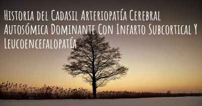 Historia del Cadasil Arteriopatía Cerebral Autosómica Dominante Con Infarto Subcortical Y Leucoencefalopatía