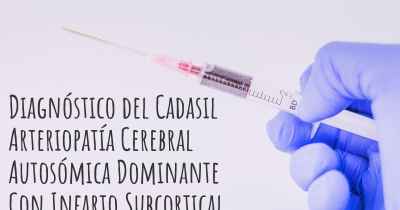 Diagnóstico del Cadasil Arteriopatía Cerebral Autosómica Dominante Con Infarto Subcortical Y Leucoencefalopatía