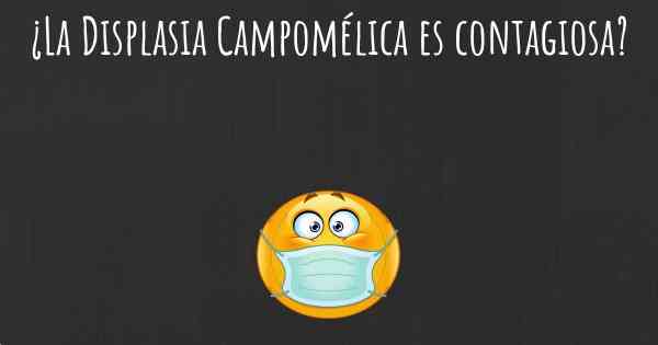 ¿La Displasia Campomélica es contagiosa?