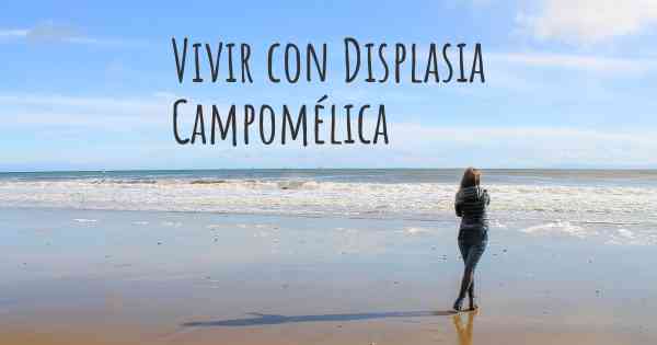 Vivir con Displasia Campomélica