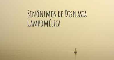 Sinónimos de Displasia Campomélica