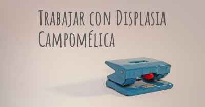 Trabajar con Displasia Campomélica