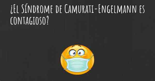 ¿El Síndrome de Camurati-Engelmann es contagioso?