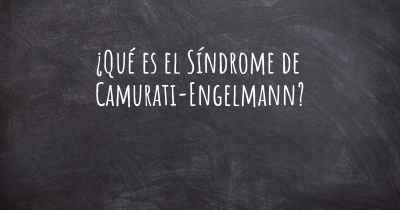 ¿Qué es el Síndrome de Camurati-Engelmann?