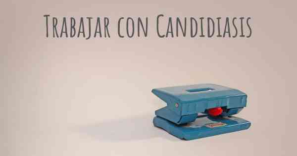 Trabajar con Candidiasis